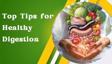 Top Tips for Healthy Digestion System